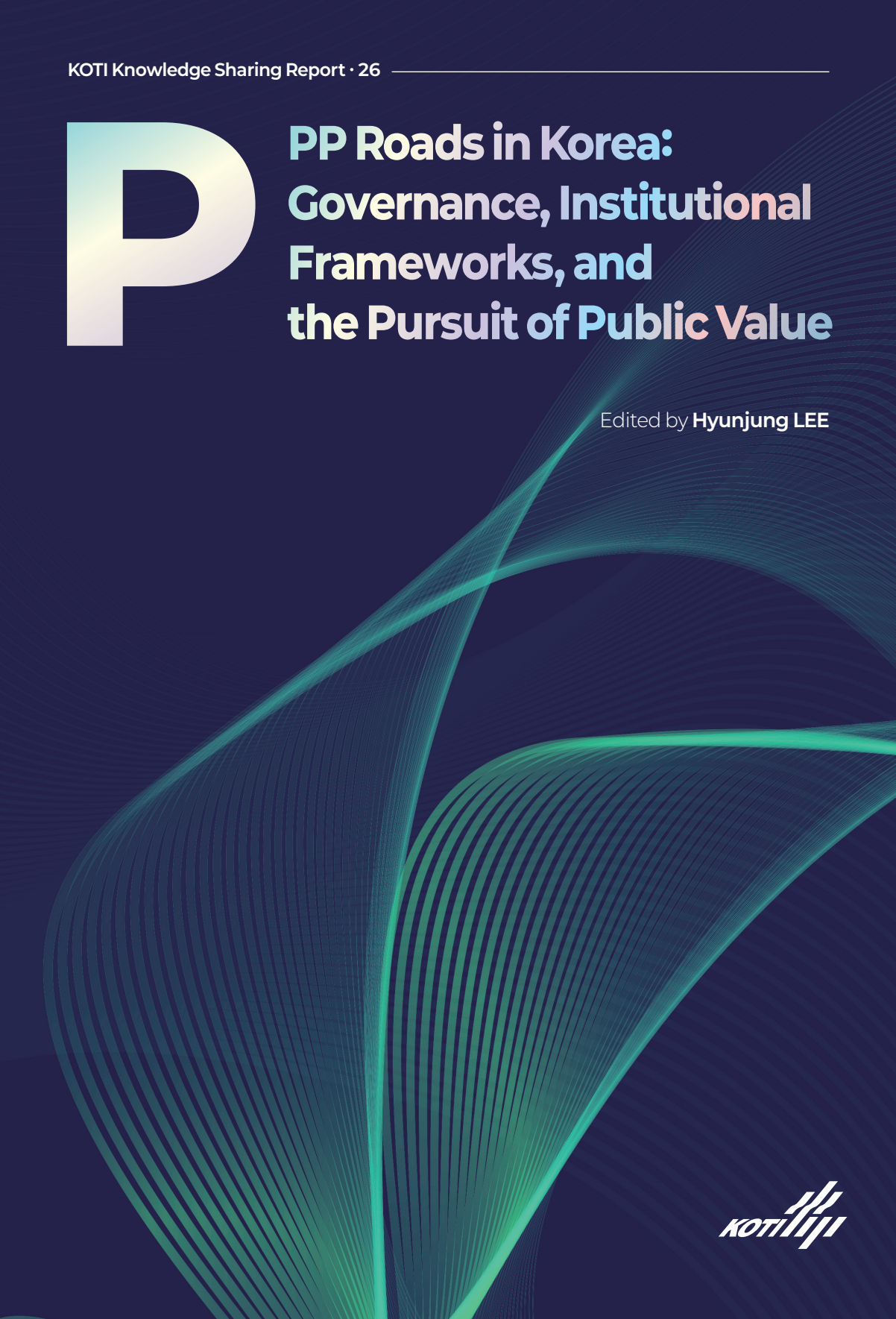 KOTI Knowledge Sharing Report_Issue 26_PPP Roads Korea‘s Governance, Institutional Frameworks, and Public Value
